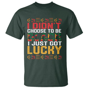 Black History Month T Shirt I Didn't Choose To Be Black I Just Got Lucky TS09 Dark Forest Green Printyourwear