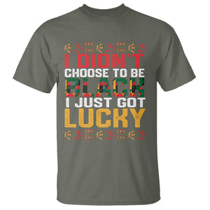 Black History Month T Shirt I Didn't Choose To Be Black I Just Got Lucky TS09 Military Green Printyourwear