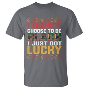 Black History Month T Shirt I Didn't Choose To Be Black I Just Got Lucky TS09 Charcoal Printyourwear