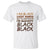 Black History T Shirt But On Juneteenth I'm Blackity TS01 White Printyourwear
