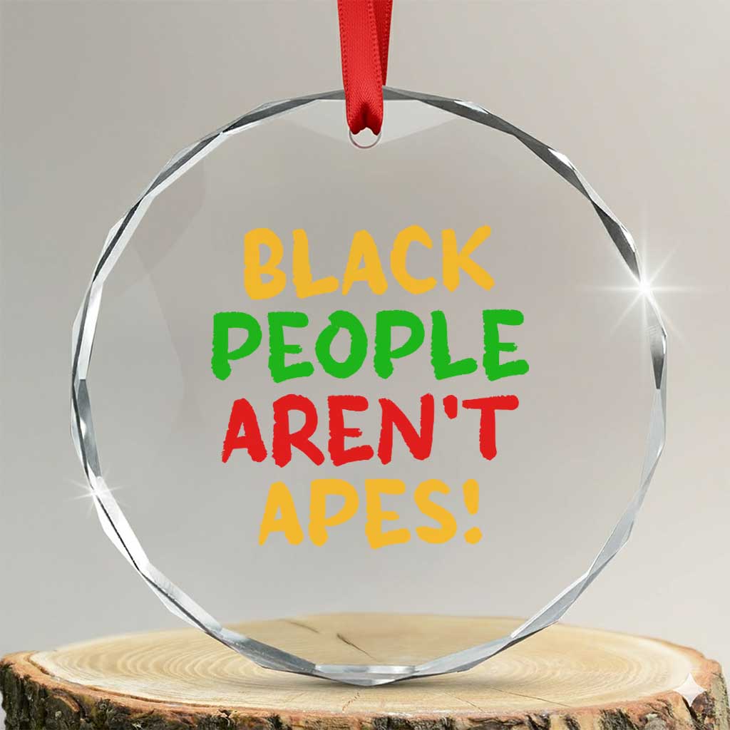 Black People Aren't Apes Crystal Glass Ornament Anti Racist Protest TS14 Transparent Glass 3'' Circle Print Your Wear