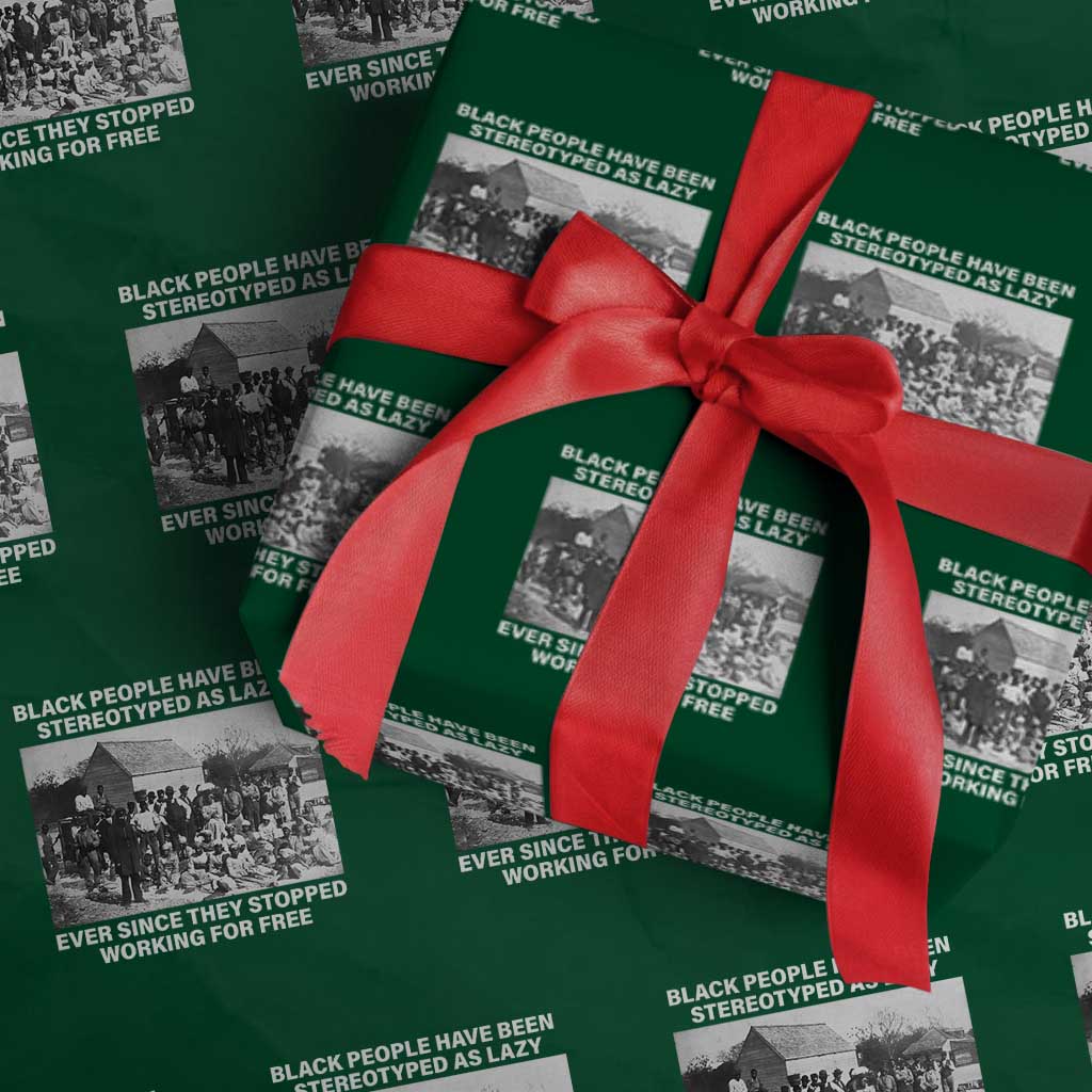 Black People Have Been Stereotyped As Lazy Ever Since They Stopped Working For Free Wrapping Paper Roll TS11 Green Print Your Wear