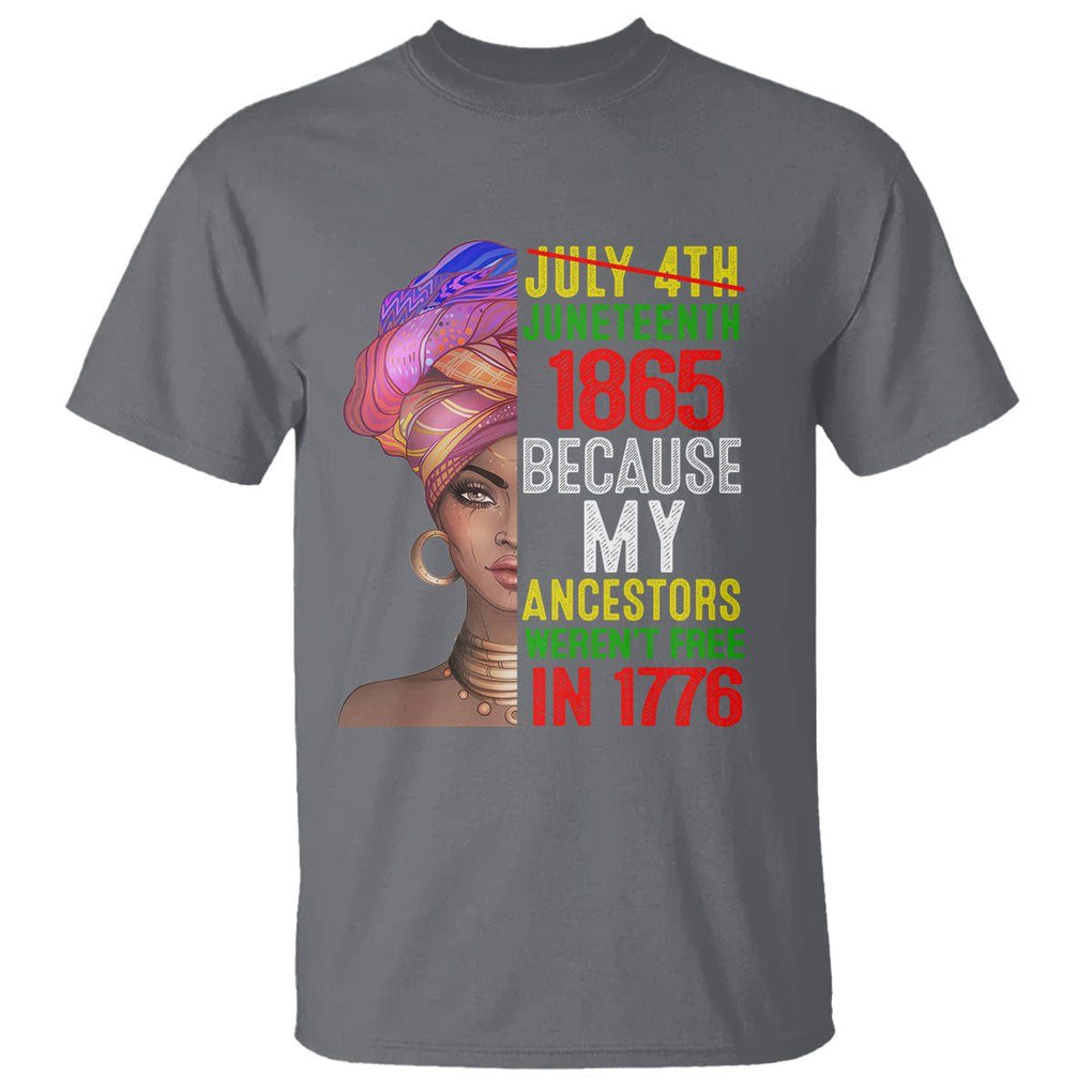 Black Queen T Shirt Juneteenth 1865 Because My Ancestors Weren't Free in 1776 TS01 Charcoal Printyourwear