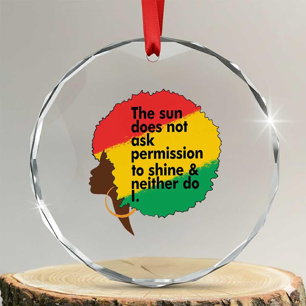 Black Woman Empowerment Crystal Glass Ornament The Sun Does Not Ask Permission To Shine TS14 Transparent Glass 3'' Circle Print Your Wear