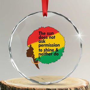 Black Woman Empowerment Crystal Glass Ornament The Sun Does Not Ask Permission To Shine TS14 Transparent Glass 3'' Circle Print Your Wear