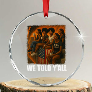 Black Women Empowerment Crystal Glass Ornament We Told Y'all 92% Vote TS02 Transparent Glass 3'' Circle Print Your Wear