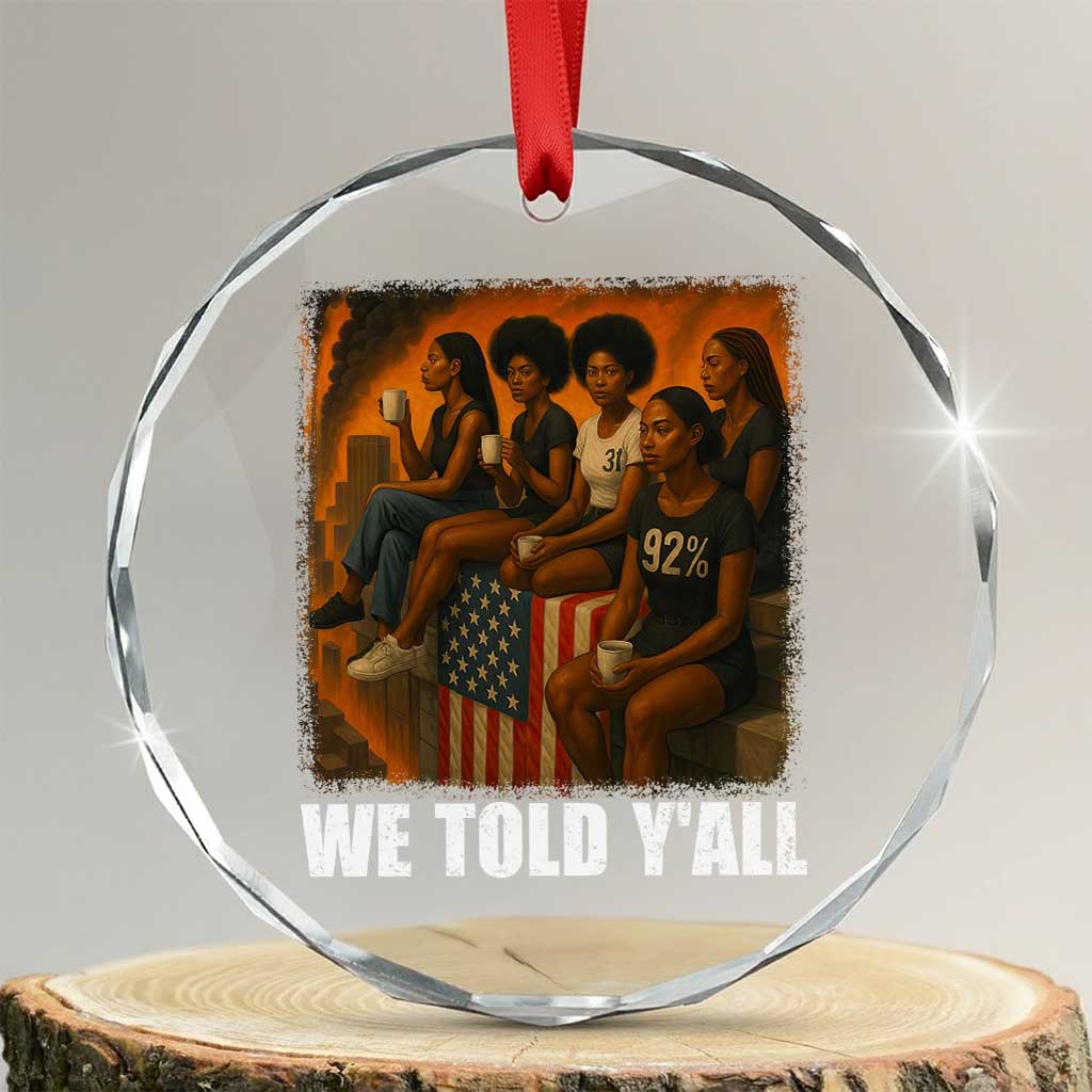 Black Women Empowerment Crystal Glass Ornament We Told Y'all 92% Vote TS02 Transparent Glass 3'' Circle Print Your Wear