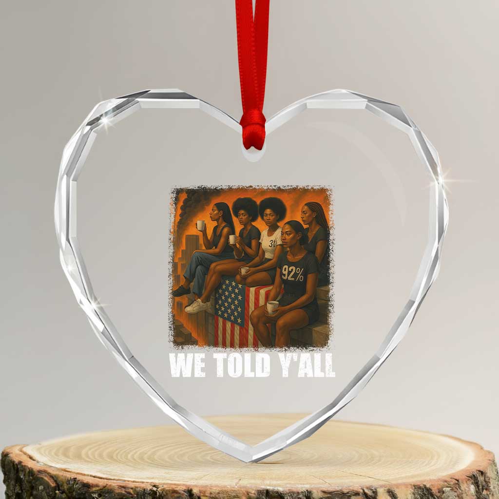 Black Women Empowerment Heart Crystal Glass Ornament We Told Y'all 92% Vote TS02 Transparent Glass 3'' Heart Print Your Wear