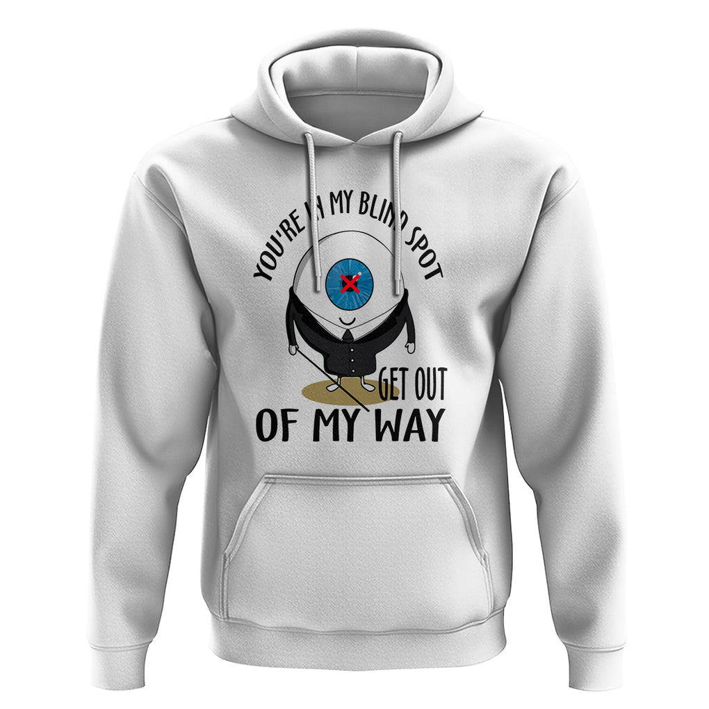 Blindness Visual Impairment Hoodie You're In My Blind Spot TS09 White Printyourwear