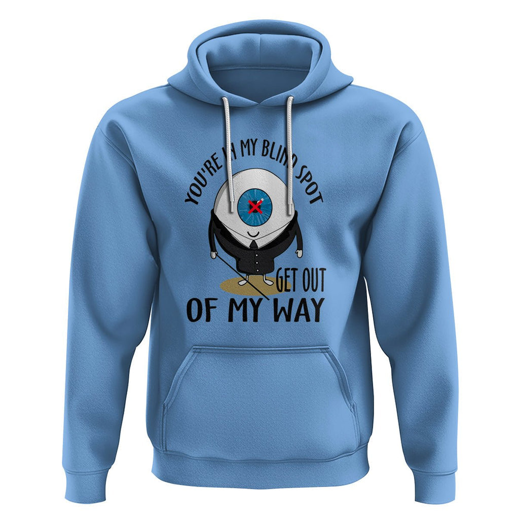 Blindness Visual Impairment Hoodie You're In My Blind Spot TS09 Carolina Blue Printyourwear