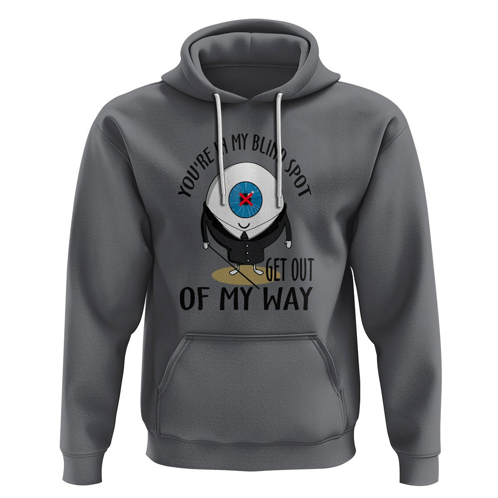 Blindness Visual Impairment Hoodie You're In My Blind Spot TS09 Charcoal Printyourwear