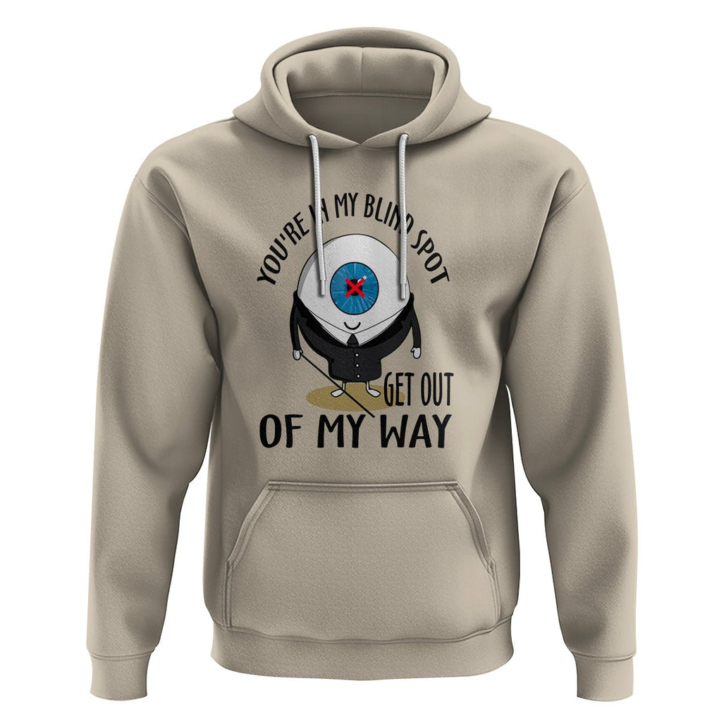 Blindness Visual Impairment Hoodie You're In My Blind Spot TS09 Sand Printyourwear