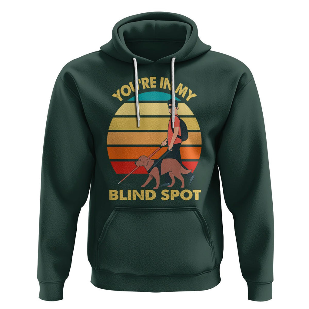 Blindness Visual Impairment Hoodie You're In My Blind Spot Vintage TS09 Dark Forest Green Printyourwear