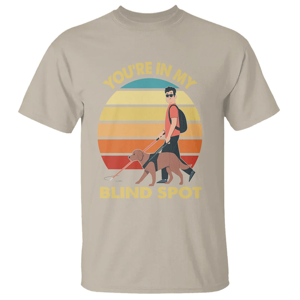 Blindness Visual Impairment T Shirt You're In My Blind Spot Vintage TS09 Sand Printyourwear