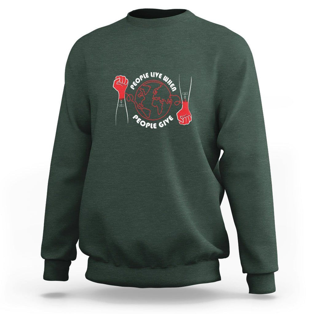 Blood Donor Sweatshirt People Live When People Give TS09 Dark Forest Green Printyourwear