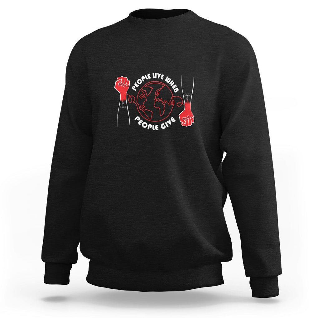 Blood Donor Sweatshirt People Live When People Give TS09 Black Printyourwear