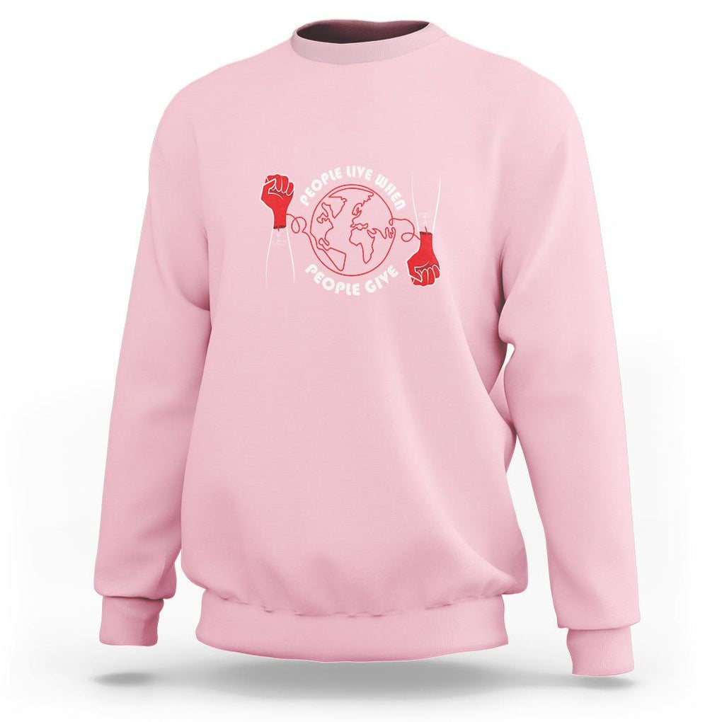 Blood Donor Sweatshirt People Live When People Give TS09 Light Pink Printyourwear