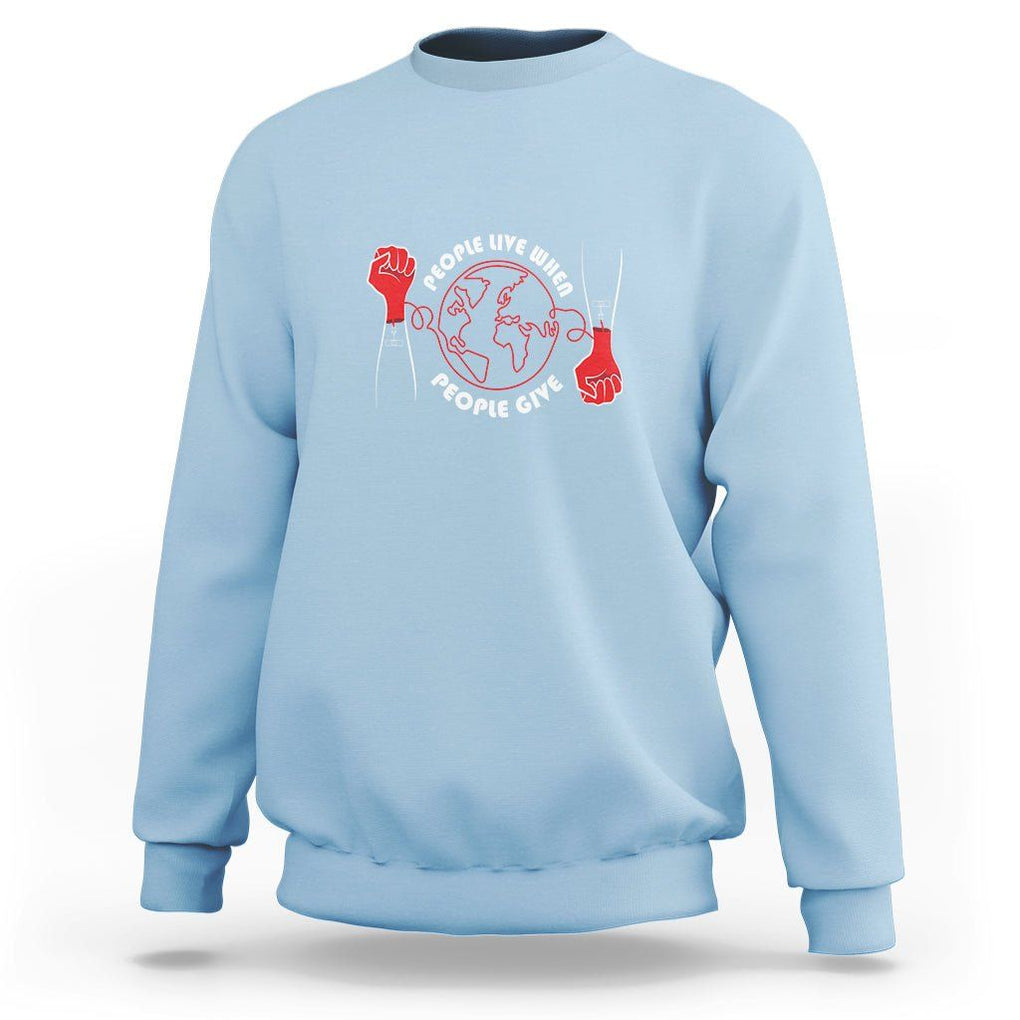 Blood Donor Sweatshirt People Live When People Give TS09 Light Blue Printyourwear