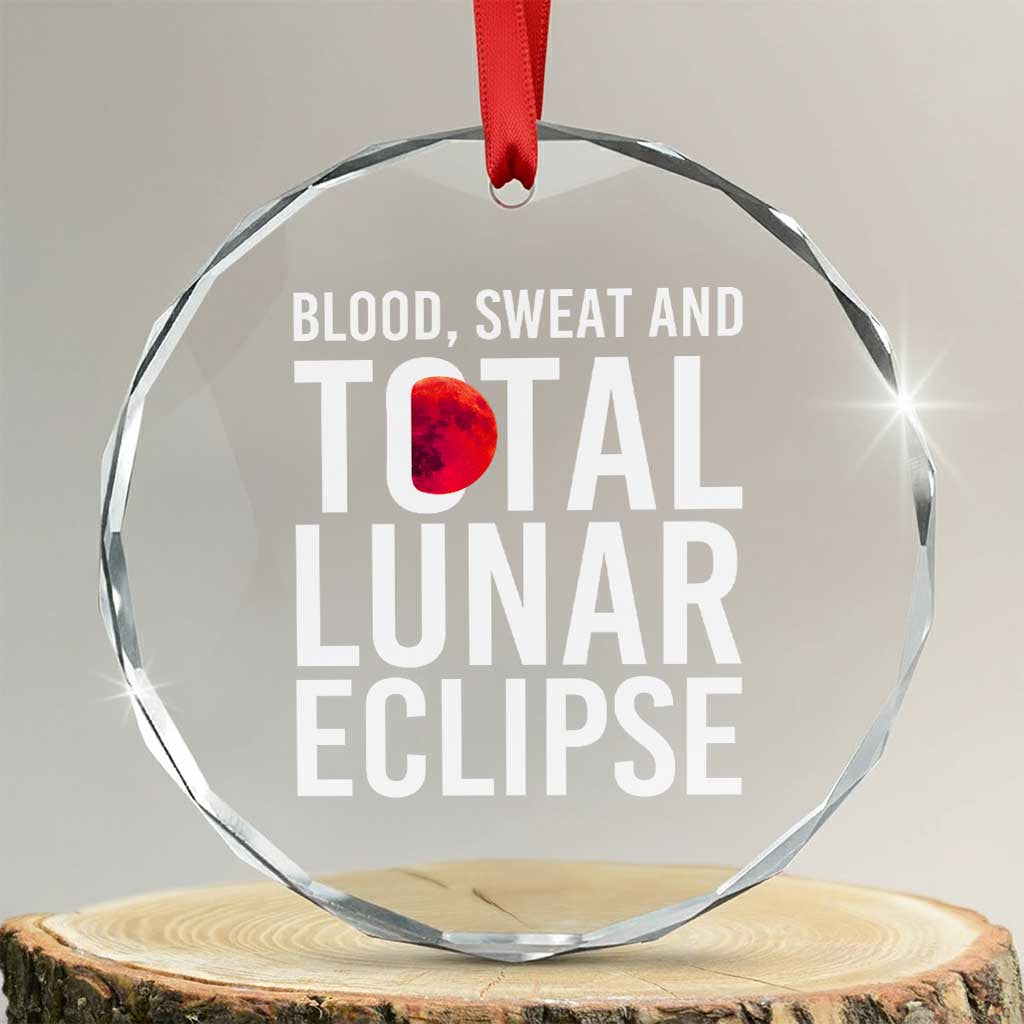 Blood Sweat and Total Lunar Eclipse Crystal Glass Ornament Funny Astronomy Pun Graphic TS02 Transparent Glass 3'' Circle Print Your Wear
