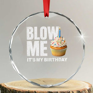 Blow Me Its My Birthday Crystal Glass Ornament Funny Adult Humor Dirty Jokes Bday Gag Gifts TS10 Transparent Glass 3'' Circle Print Your Wear
