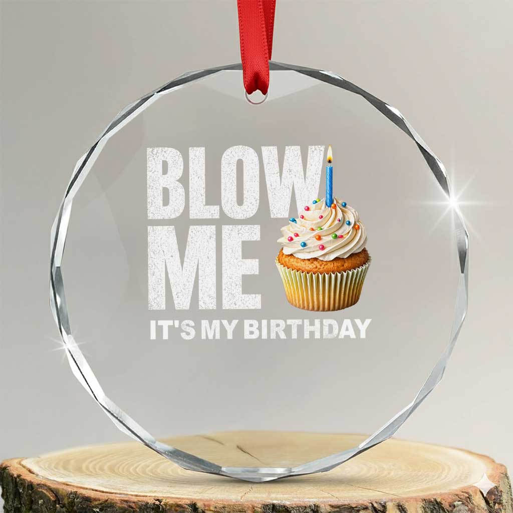 Blow Me Its My Birthday Crystal Glass Ornament Funny Adult Humor Dirty Jokes Bday Gag Gifts TS10 Transparent Glass 3'' Circle Print Your Wear