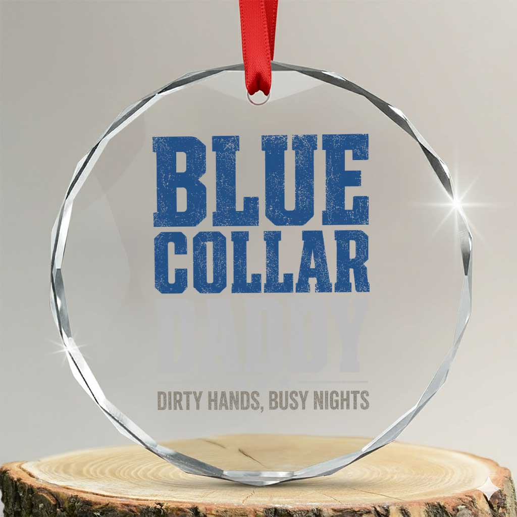 Blue Collar Daddy Dirty Hands Busy Nights Crystal Glass Ornament Funny Father's Day Gifts TS11 Transparent Glass 3'' Circle Print Your Wear