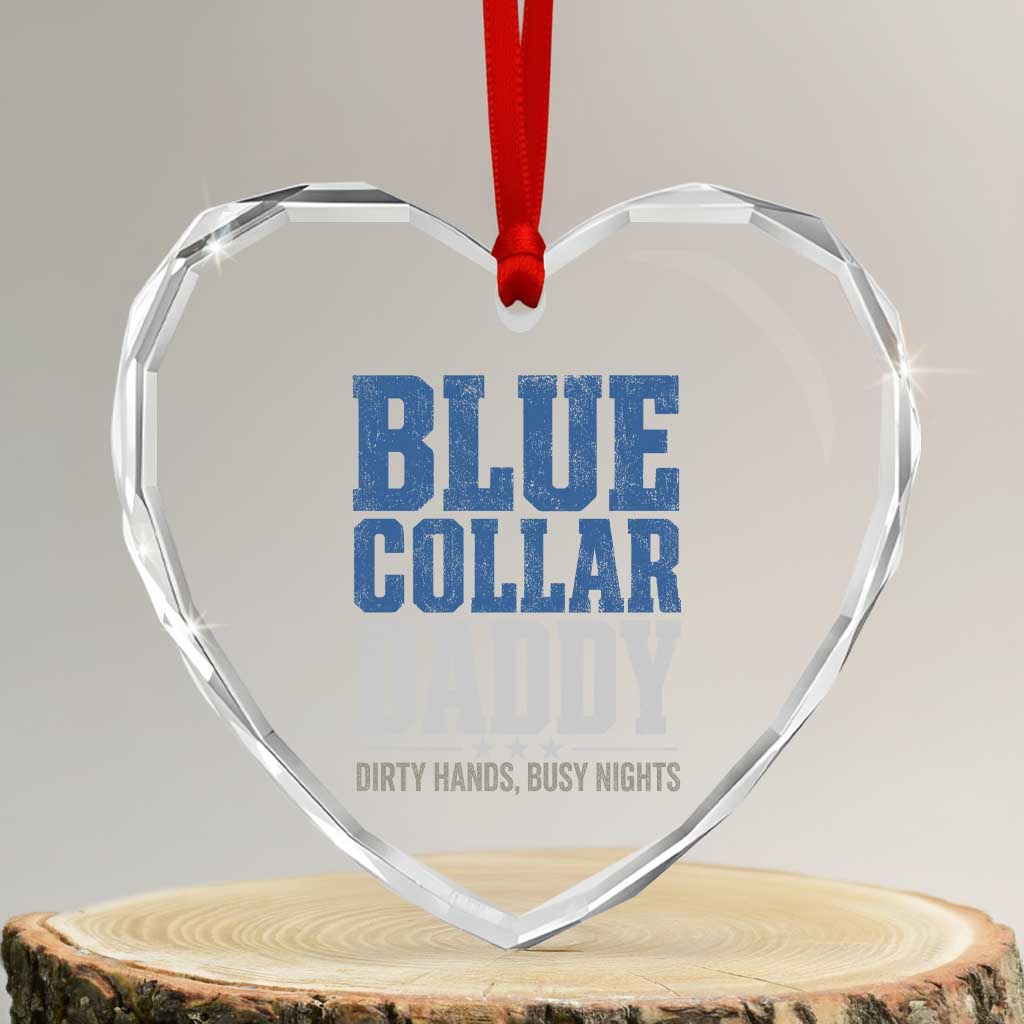 Blue Collar Daddy Dirty Hands Busy Nights Heart Crystal Glass Ornament Funny Father's Day Gifts TS11 Transparent Glass 3'' Heart Print Your Wear