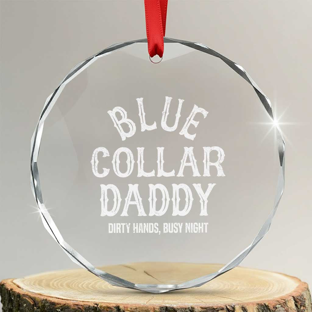 Blue Collar Daddy Hardworking Dad Crystal Glass Ornament Dirty Hands Busy Nights Workers Vintage Fathers Day Gift TS02 Transparent Glass 3'' Circle Print Your Wear