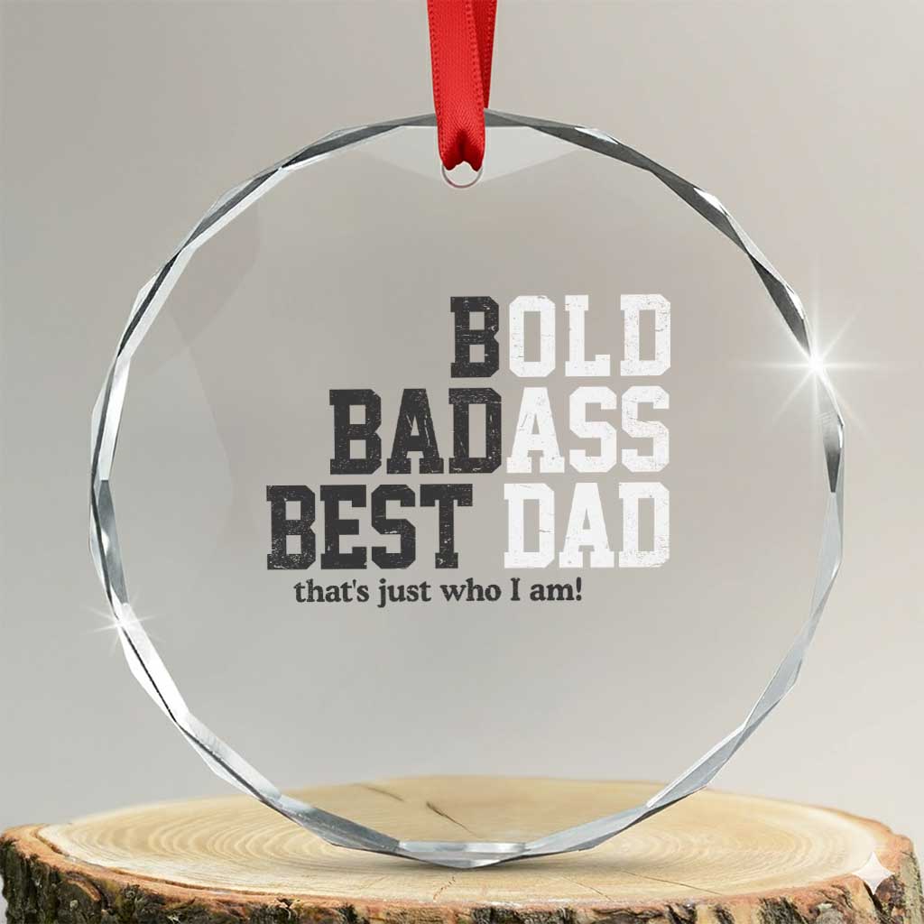 Bold Badass Best Dad Crystal Glass Ornament Funny Old Ass Father Gag Gift TS11 Transparent Glass 3'' Circle Print Your Wear