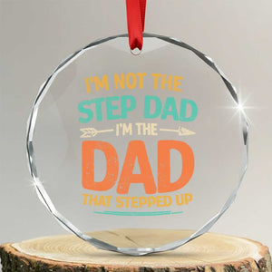 Bonus Dad Crystal Glass Ornament Not The Step Dad Im The Dad That Stepped Up TS10 Transparent Glass 3'' Circle Print Your Wear