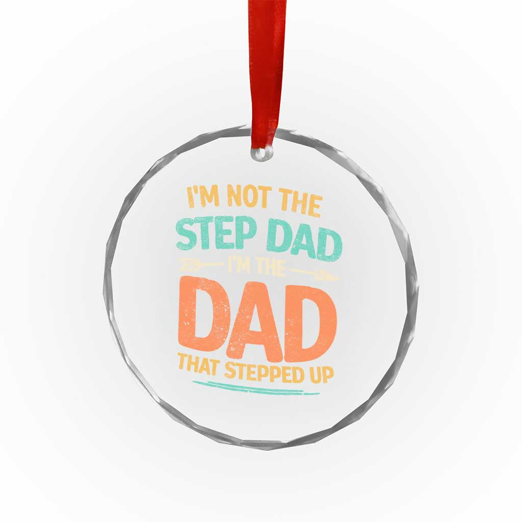 Bonus Dad Crystal Glass Ornament Not The Step Dad Im The Dad That Stepped Up TS10 Print Your Wear