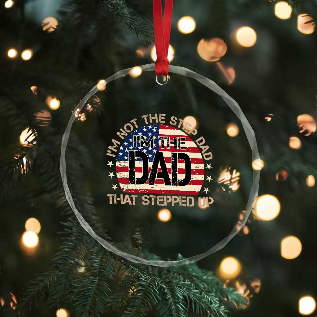 Bonus Dad Crystal Glass Ornament Not The Step Dad Im The Dad That Stepped Up USA Flag TS10 Print Your Wear