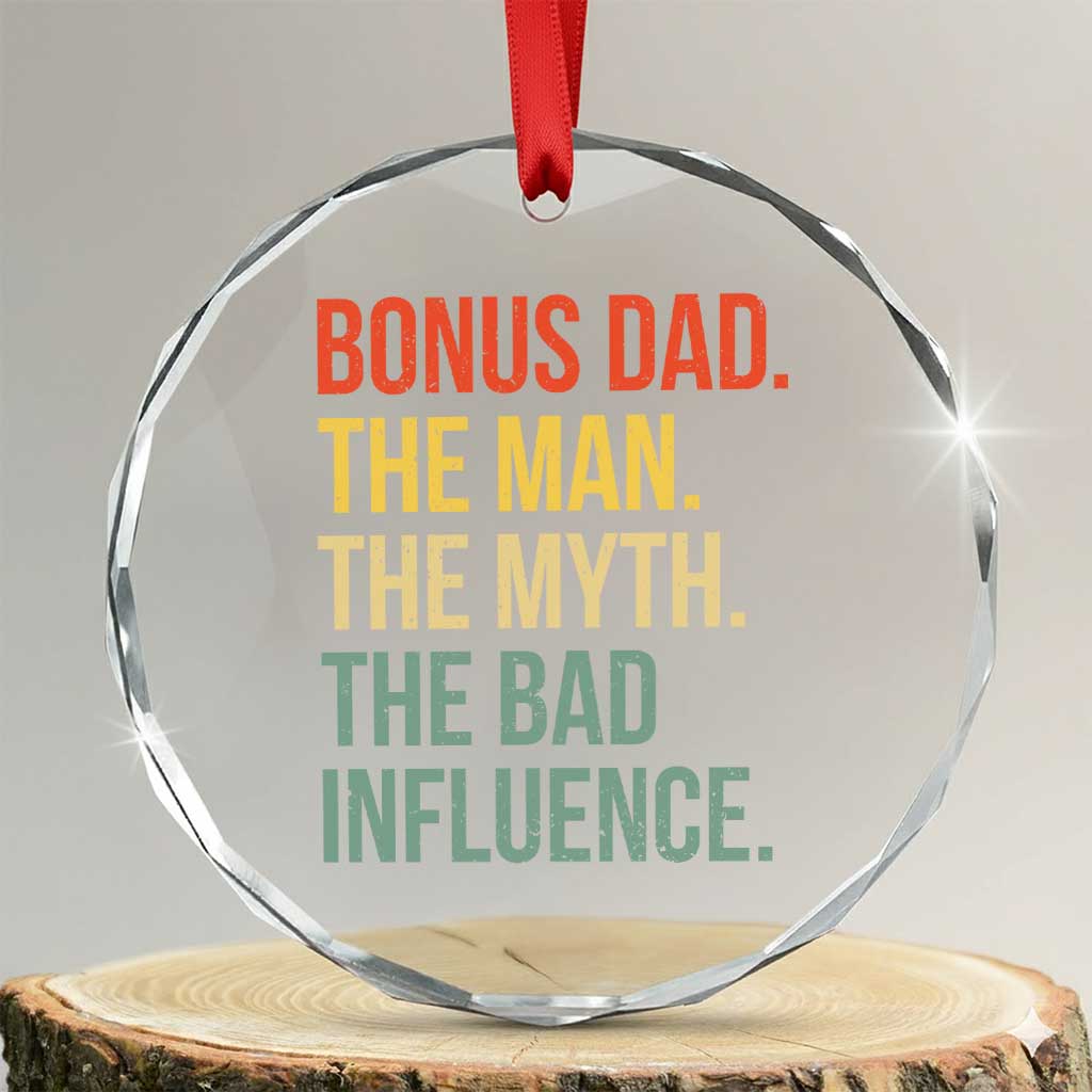 Bonus Dad Crystal Glass Ornament The Man Myth Bad Influence Funny Step Dad TS10 Transparent Glass 3'' Circle Print Your Wear