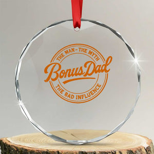 Bonus Dad Crystal Glass Ornament Vintage The Man Myth Bad Influence Funny Step Dad TS10 Transparent Glass 3'' Circle Print Your Wear