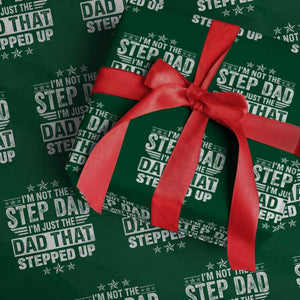 Bonus Dad Wrapping Paper Roll I Am Not The Step Dad I Am Just The Dad That Stepped Up TS11 Green Print Your Wear