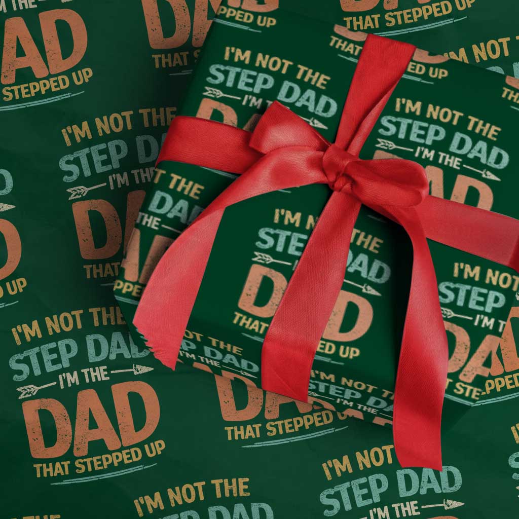 Bonus Dad Wrapping Paper Roll Not The Step Dad Im The Dad That Stepped Up TS10 Green Print Your Wear