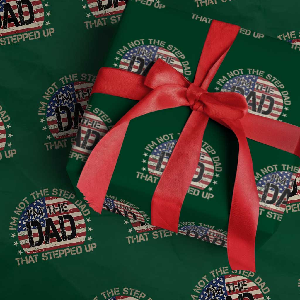 Bonus Dad Wrapping Paper Roll Not The Step Dad Im The Dad That Stepped Up USA Flag TS10 Green Print Your Wear