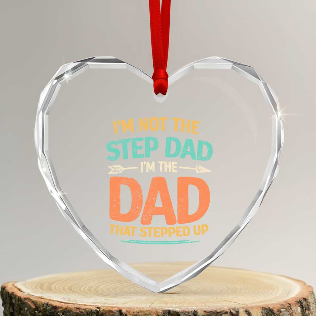 Bonus Dad Heart Crystal Glass Ornament Not The Step Dad Im The Dad That Stepped Up TS10 Transparent Glass 3'' Heart Print Your Wear