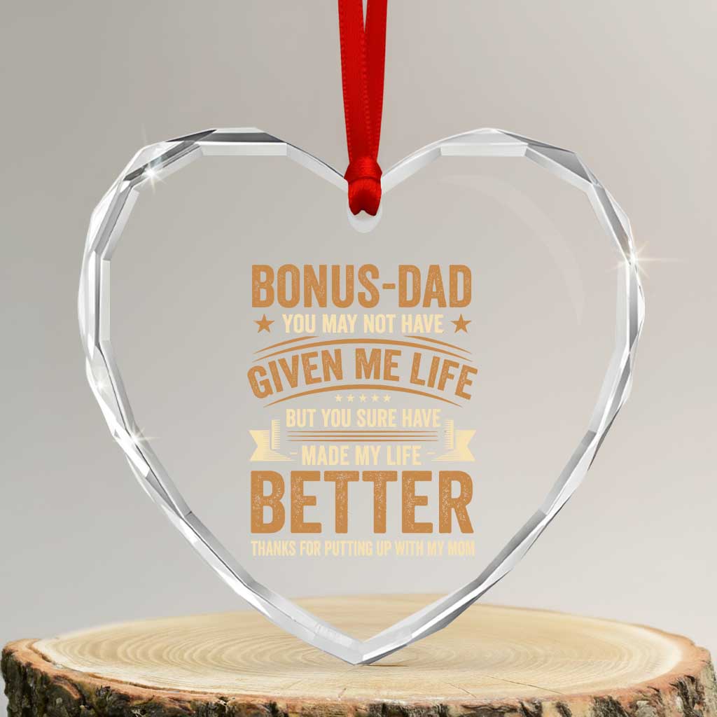 Bonus Dad Heart Crystal Glass Ornament You May Not Have Given Me Life But You Sure Have Made My Life Better Stepdad TS11 Transparent Glass 3'' Heart Print Your Wear