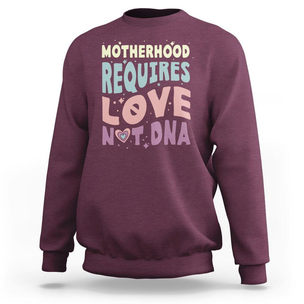 Bonus Mom Sweatshirt Motherhood Requires Love Not DNA TS02 Maroon Printyourwear