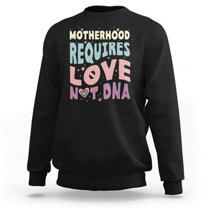 Bonus Mom Sweatshirt Motherhood Requires Love Not DNA TS02 Black Printyourwear