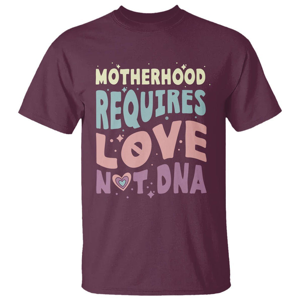 Bonus Mom T Shirt Motherhood Requires Love Not DNA TS02 Maroon Printyourwear