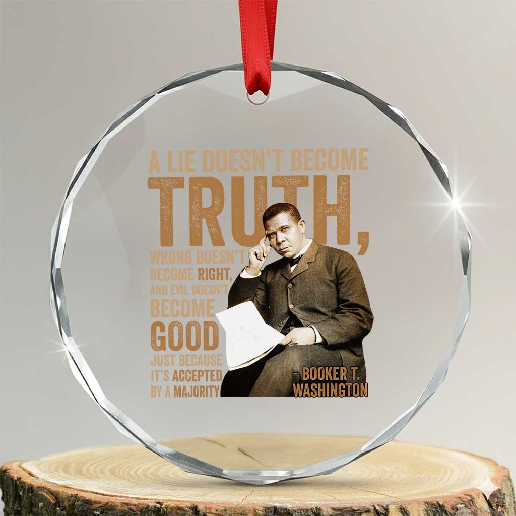 Booker Taliaferro Washington Crystal Glass Ornament A Lie Doesnt Become Truth Wrong Doesnt Become Right TS11 Transparent Glass 3'' Circle Print Your Wear