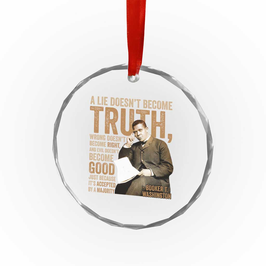 Booker Taliaferro Washington Crystal Glass Ornament A Lie Doesnt Become Truth Wrong Doesnt Become Right TS11 Print Your Wear