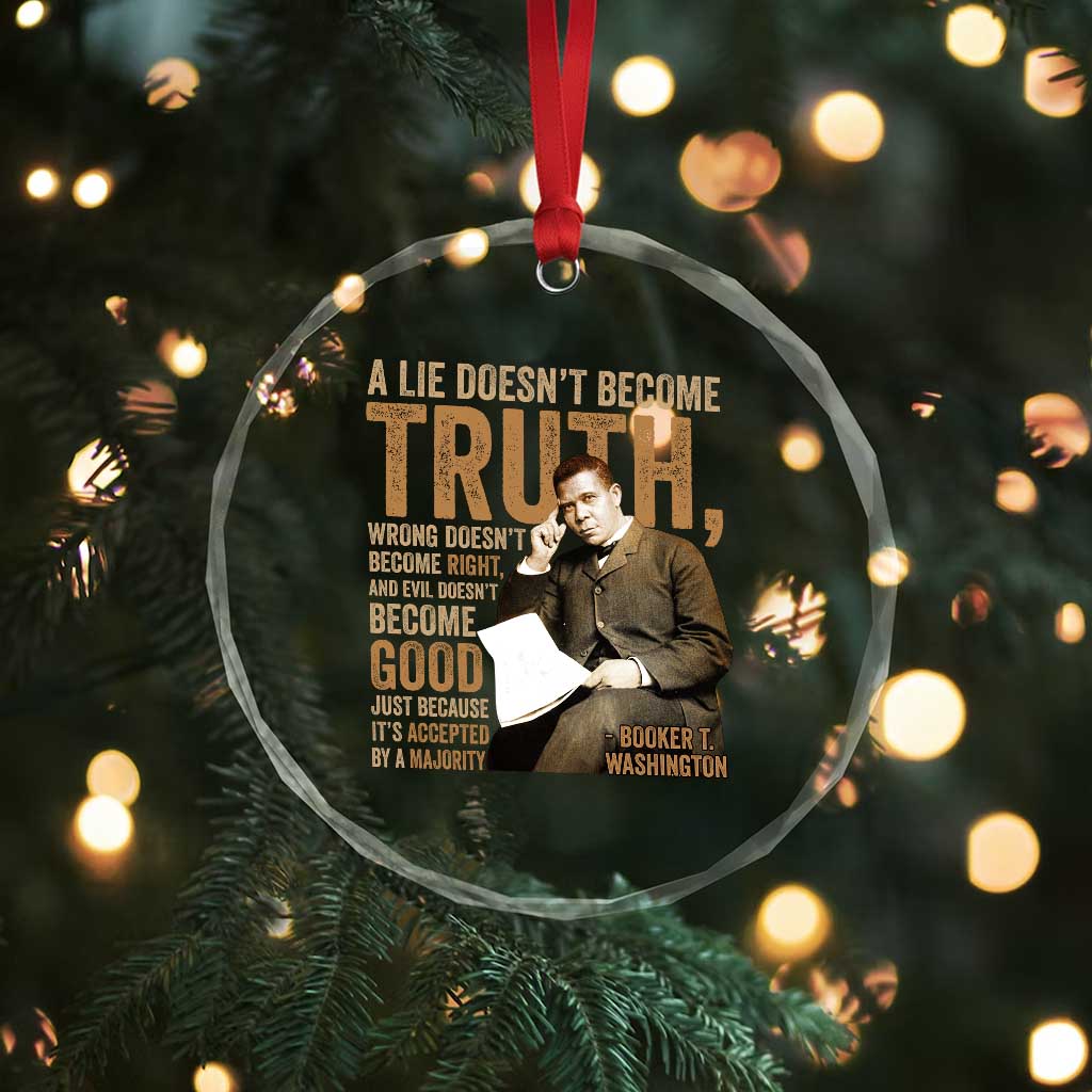 Booker Taliaferro Washington Crystal Glass Ornament A Lie Doesnt Become Truth Wrong Doesnt Become Right TS11 Print Your Wear