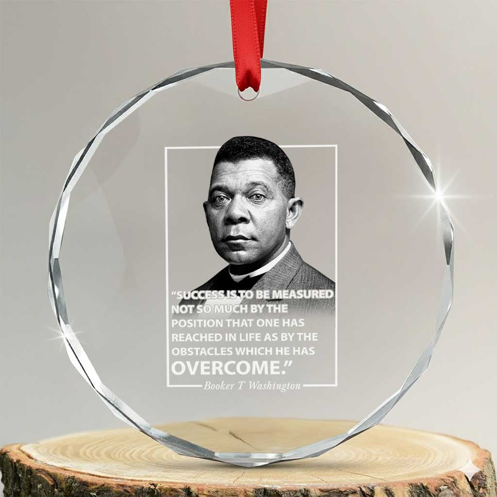 Booker Taliaferro Washington Crystal Glass Ornament Success Is To Be Measured Not So Much By The Position That One Has Reached TS11 Transparent Glass 3'' Circle Print Your Wear