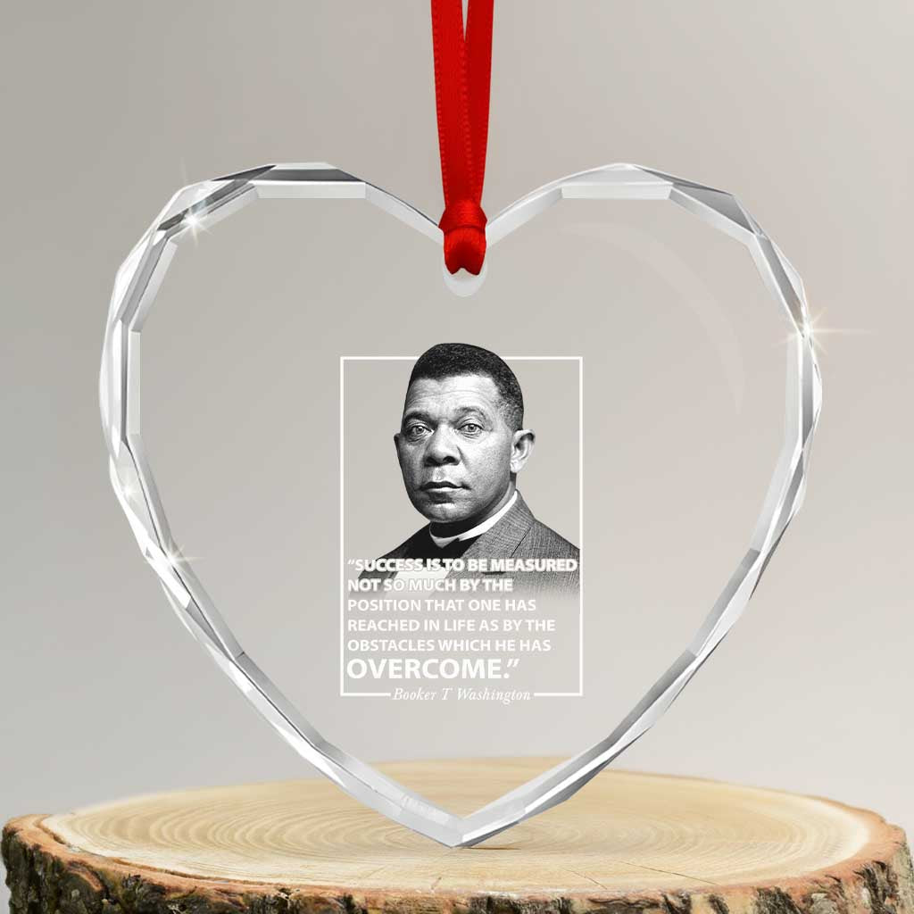 Booker Taliaferro Washington Heart Crystal Glass Ornament Success Is To Be Measured Not So Much By The Position That One Has Reached TS11 Transparent Glass 3'' Heart Print Your Wear