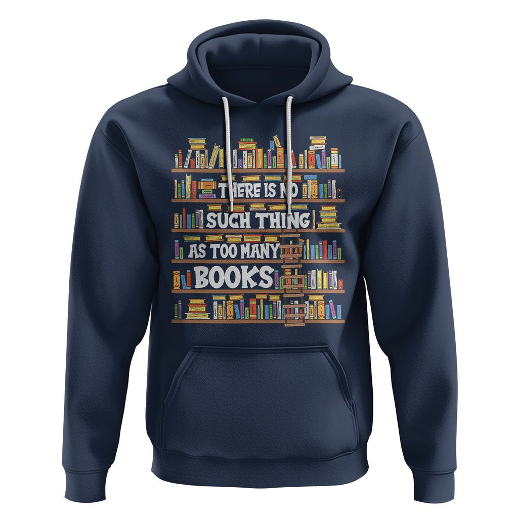 Bookworm Hoodie There Is No Such Thing As Too Many Books Lover TS09 Navy Printyourwear