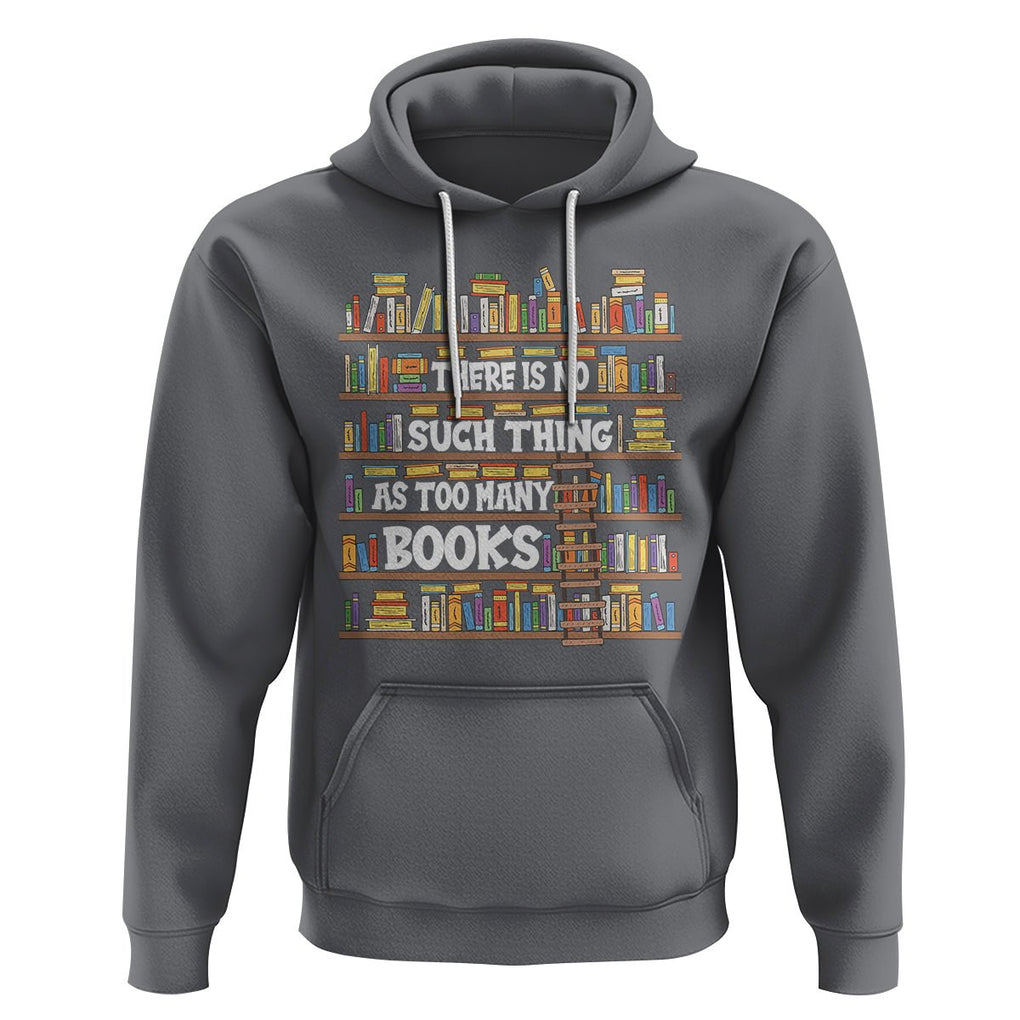 Bookworm Hoodie There Is No Such Thing As Too Many Books Lover TS09 Charcoal Printyourwear