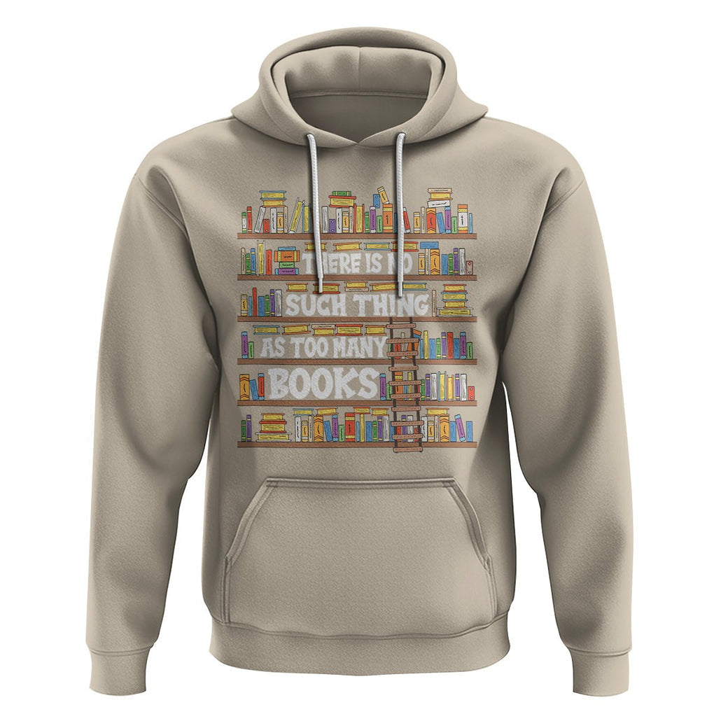 Bookworm Hoodie There Is No Such Thing As Too Many Books Lover TS09 Sand Printyourwear